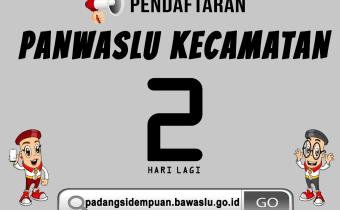 Persiapkan Diri Anda!!! Pendaftaran dan Penerimaan Berkas Panwaslu Kecamatan Tinggal 2 Hari Lagi